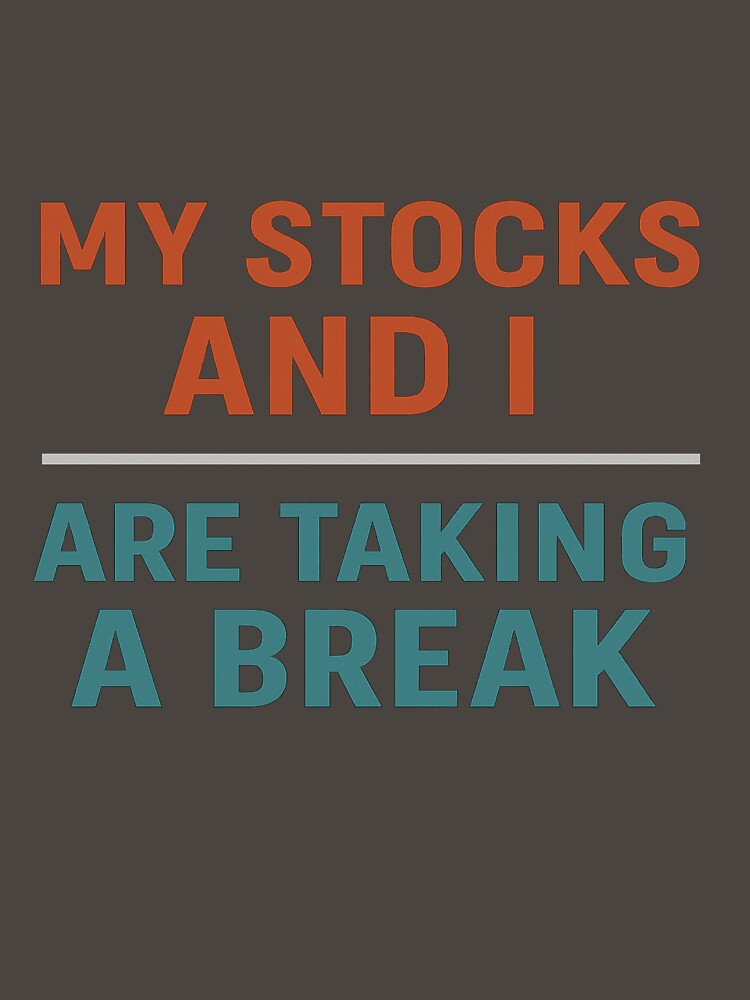 My Stocks and I Are Taking a Break by InksDen T-Shirts, Hoodie, Sweatshirt | BlankRebels.com (Image 3)