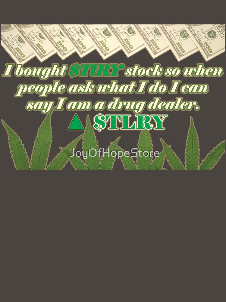 I bought $TLRY stock so when people ask what I do I can say I am a drug dealer. by JoyOfHopeStore T-Shirts,... (Image 3)