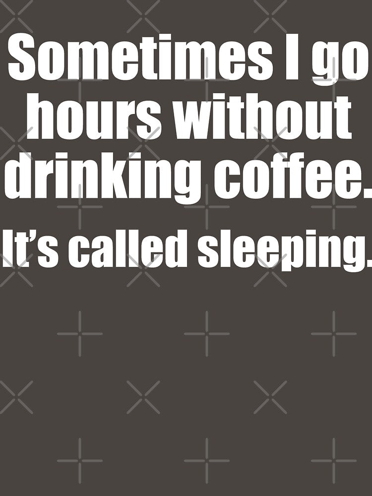 Only not drinking coffee when sleeping by PERsonalthreads T-Shirts, Hoodie, Sweatshirt | BlankRebels.com (Image 3)