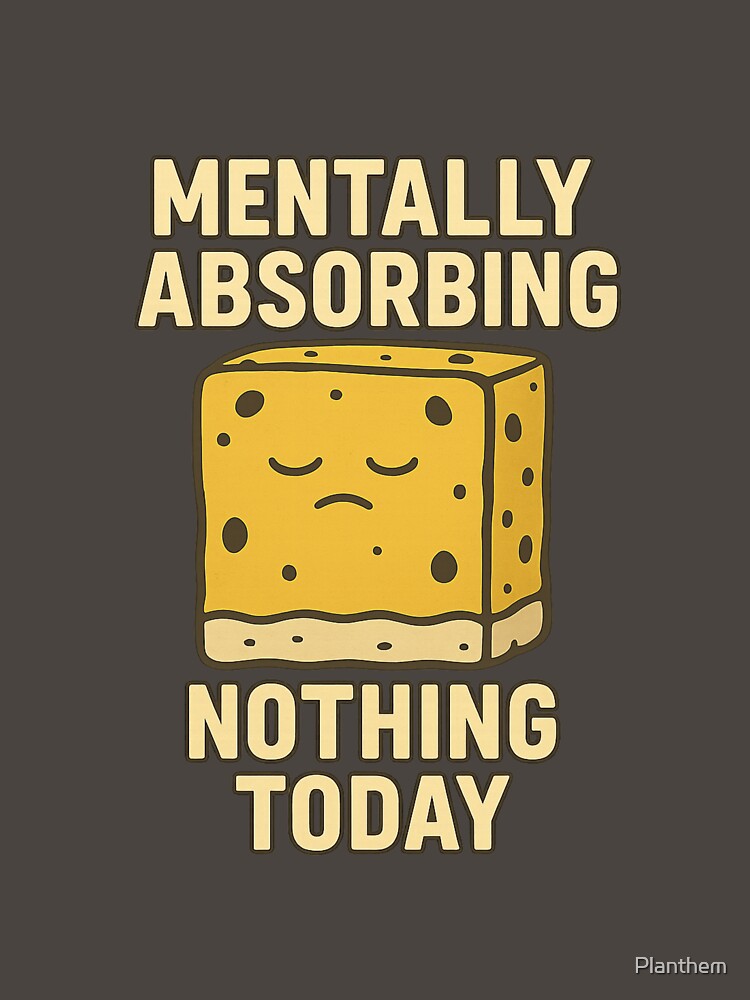 Mentally Absorbing Nothing Today – Lazy Sponge Mood by Planthem T-Shirts, Hoodie, Sweatshirt | BlankRebels.com (Image 3)