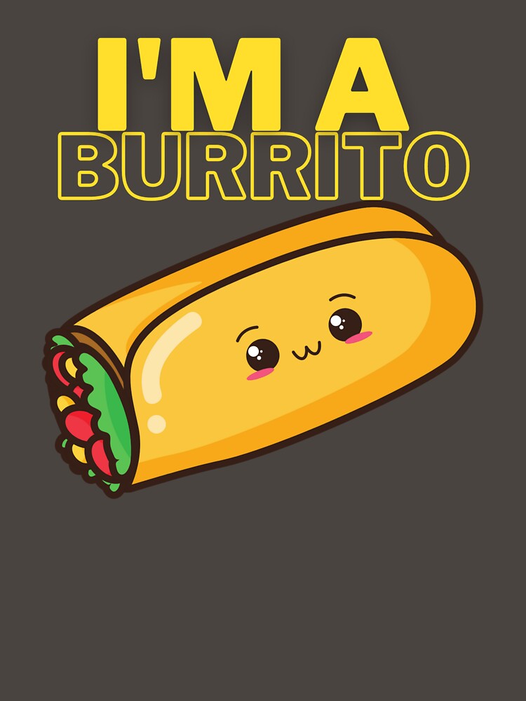 I'm a Burrito! Fun Silly humour comedy novelty by moztheatre T-Shirts, Hoodie, Sweatshirt | BlankRebels.com (Image 3)