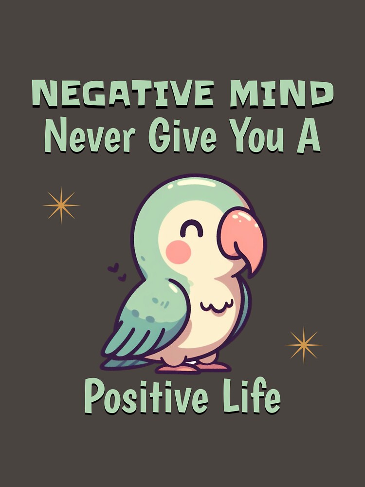 negative mind never give you a positive life Parrot by LemuellTrends T-Shirts, Hoodie, Sweatshirt | BlankRebels.com (Image 3)