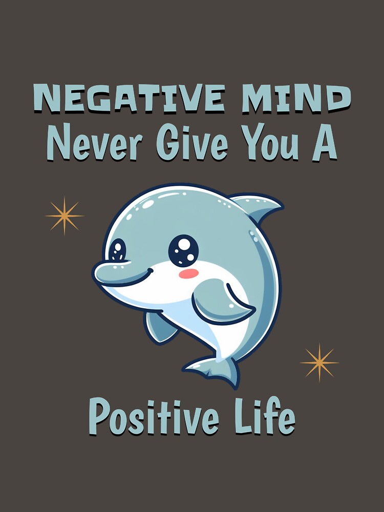 negative mind never give you a positive life Dolphin by LemuellTrends T-Shirts, Hoodie, Sweatshirt (Image 3)