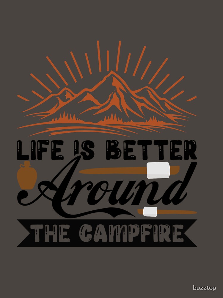 Life is better around the campfire by buzztop T-Shirts, Hoodie, Sweatshirt | BlankRebels.com (Image 3)