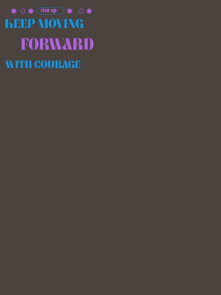 keep moving  forward with courage by Vernisefrancois T-Shirts, Hoodie, Sweatshirt | BlankRebels.com (Image 3)