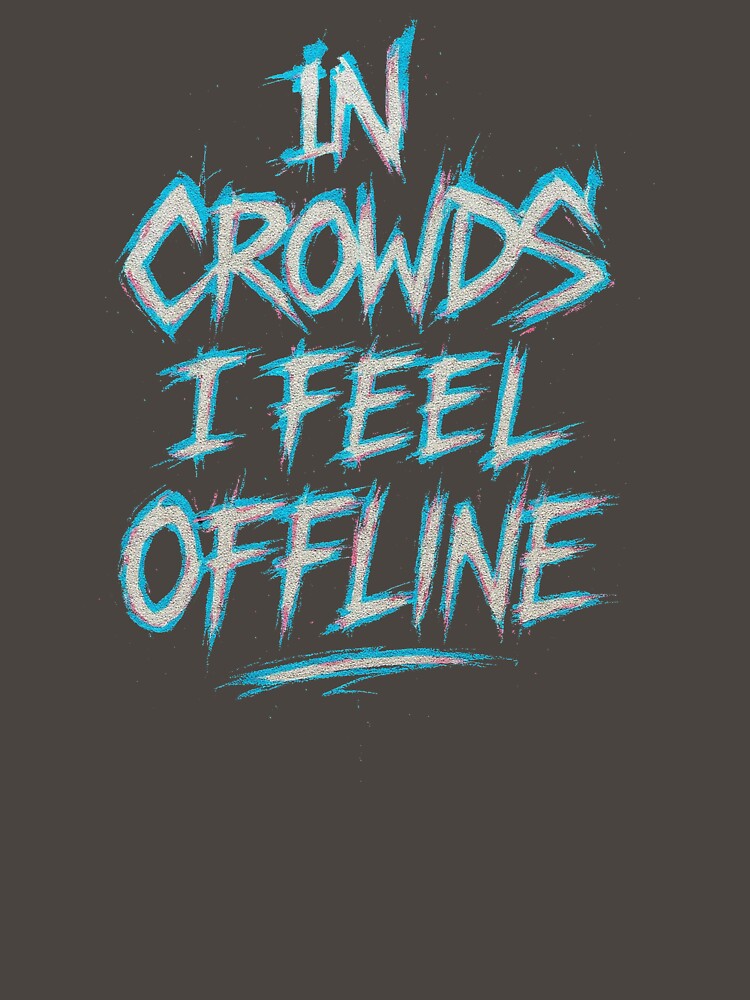 In Crowds I Feel Offline – Digital Era Introvert Graffiti Design by notokstudio T-Shirts, Hoodie, Sweatshirt (Image 3)