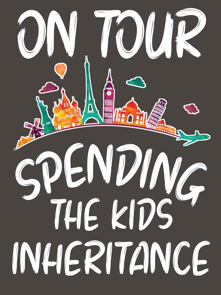 On Tour Spending the Kids Inheritance by ArtandBeauty-UK T-Shirts, Hoodie, Sweatshirt | BlankRebels.com (Image 3)