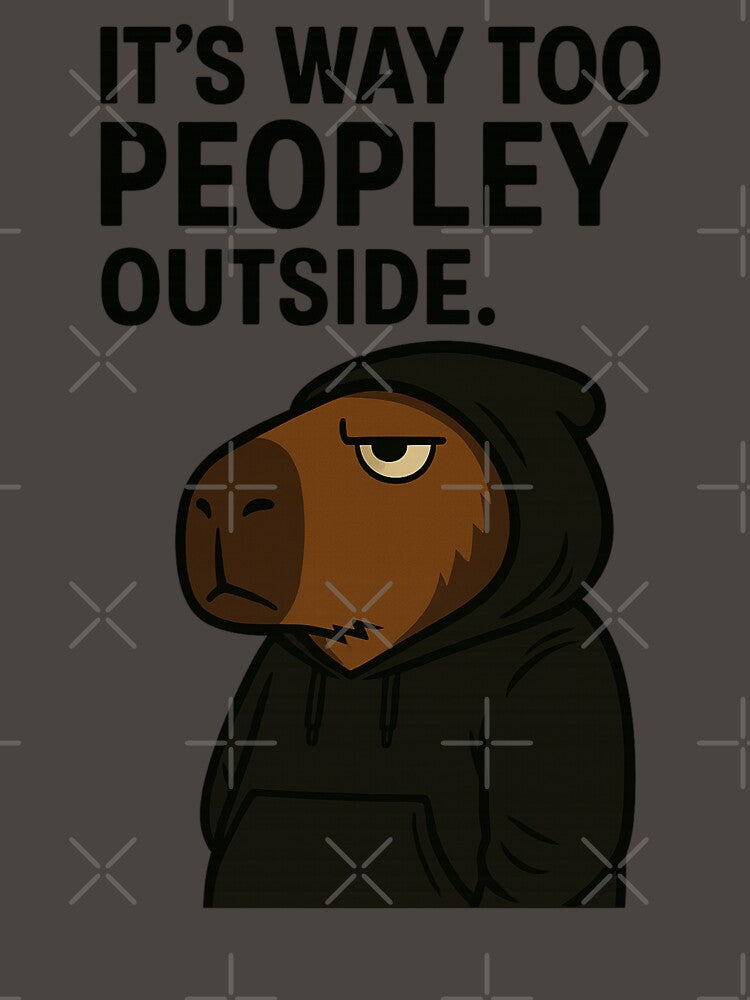 ’S Way Too Peopley Outside – Grumpy Capybara Streetwear Art T-Shirts, Hoodie, Sweatshirt