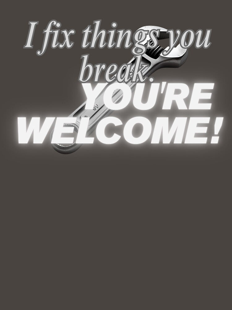 I Fix Things You Break – You’re Welcome | Funny Handyman & Parent Quote by Mau Design Art