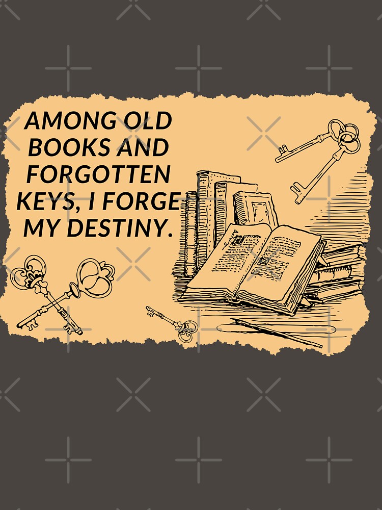 Among old books and forgotten keys, I forge my destiny. by ioankoll213 T-Shirts, Hoodie, Sweatshirt (Image 3)