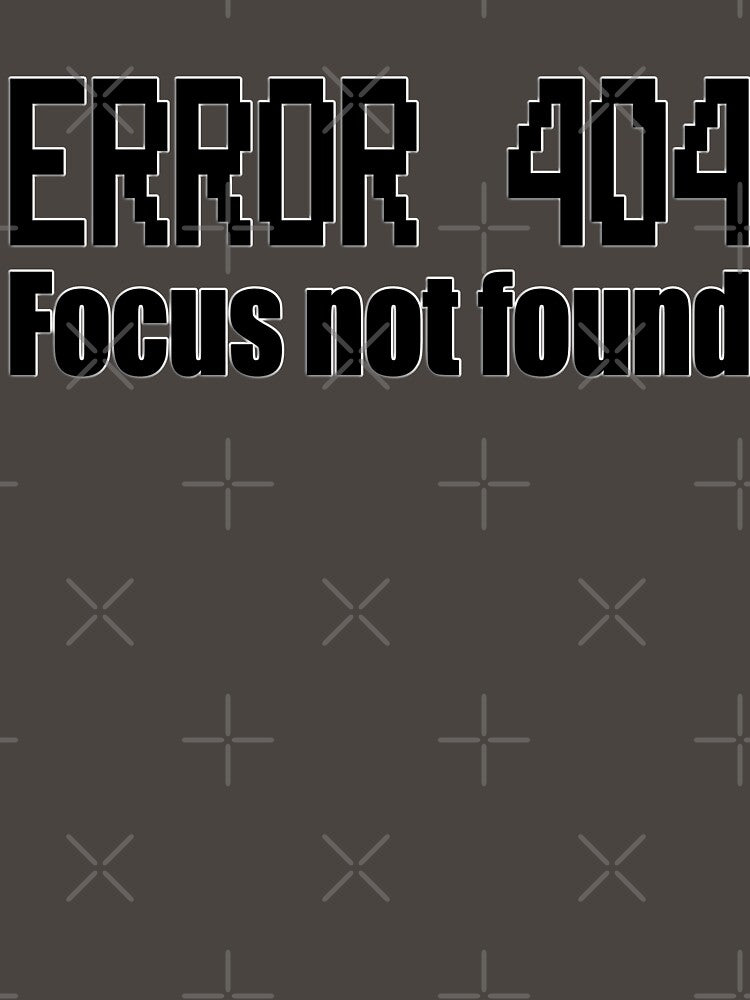 Funny ADHD Quote Error 404 focus not found by MattC_Design