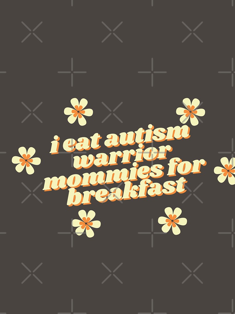 i eat autism warrior mommies for breakfast by goblinbabe T-Shirts, Hoodie, Sweatshirt | BlankRebels.com (Image 3)
