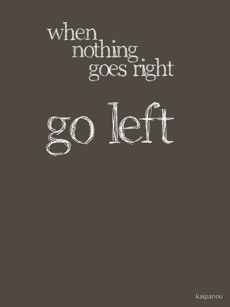 when nothing goes right go left by kaipanou T-Shirts, Hoodie, Sweatshirt | BlankRebels.com (Image 3)