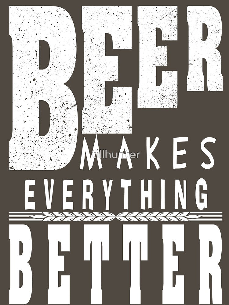 Beer makes everything better - Funny beer saying. by tillhunter