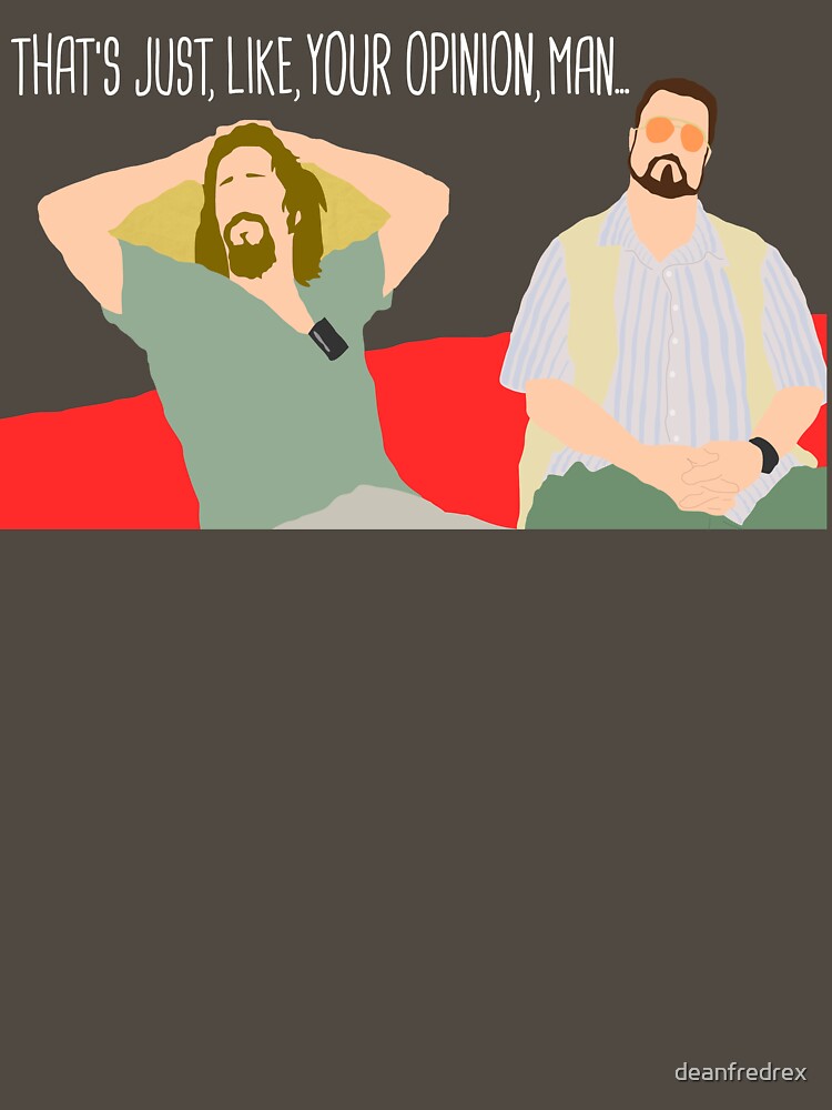 The Big Lebowski - Just Your Opinion Man by deanfredrex T-Shirts, Hoodie, Sweatshirt | BlankRebels.com (Image 3)