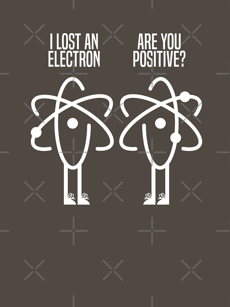 I Lost an Electron! Are You Positive? by BOBSMITHHHHH T-Shirts, Hoodie, Sweatshirt | BlankRebels.com (Image 3)