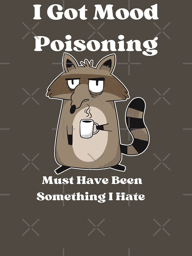I Got Mood Poisoning Must Have Been Something I Hate by campingforge T-Shirts, Hoodie, Sweatshirt | BlankRebels.com (Image 3)