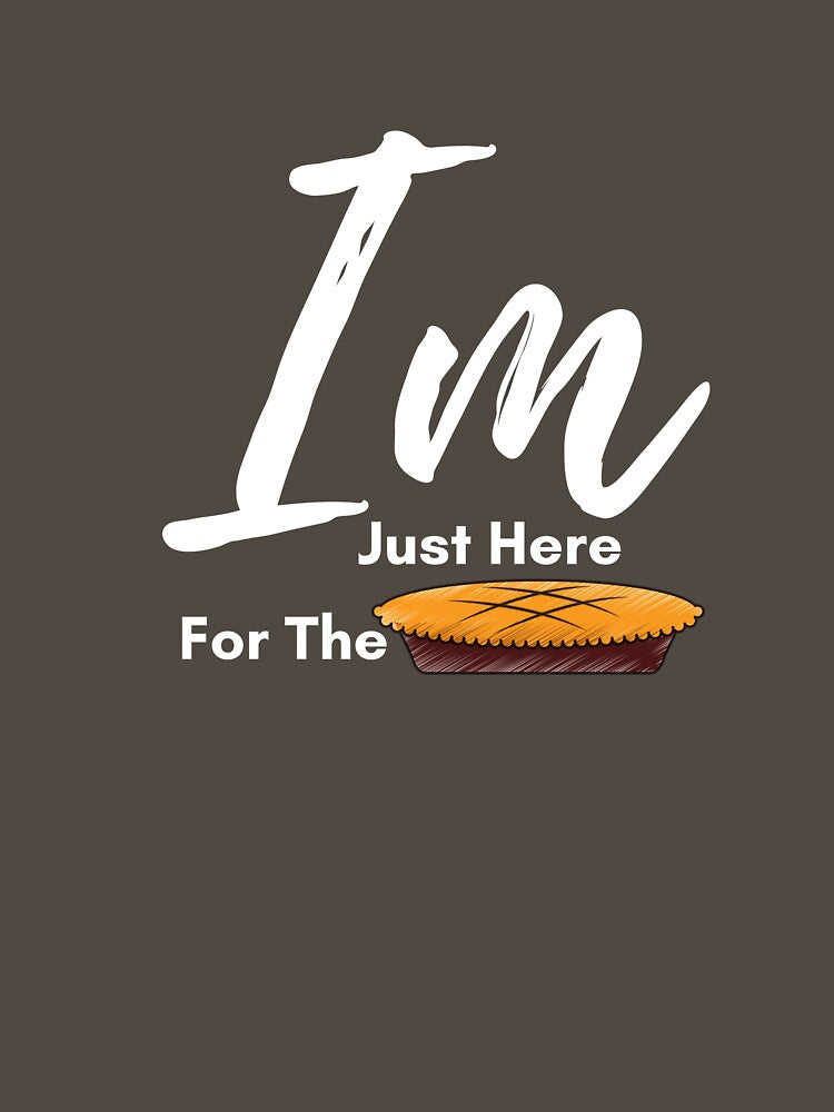 I am Just Here for The Pie thanksgiving  - Thanksgiving gift by nubiestore T-Shirts, Hoodie, Sweatshirt (Image 3)