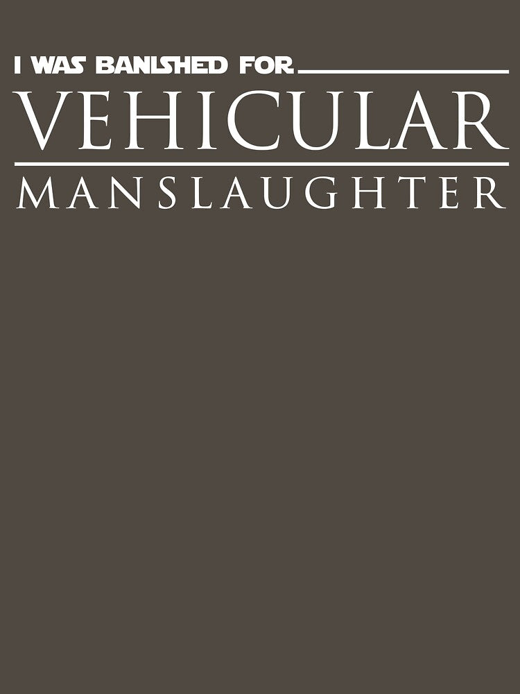 I Was Banished for Vehicular Manslaughter by WPPosters T-Shirts, Hoodie, Sweatshirt | BlankRebels.com (Image 3)