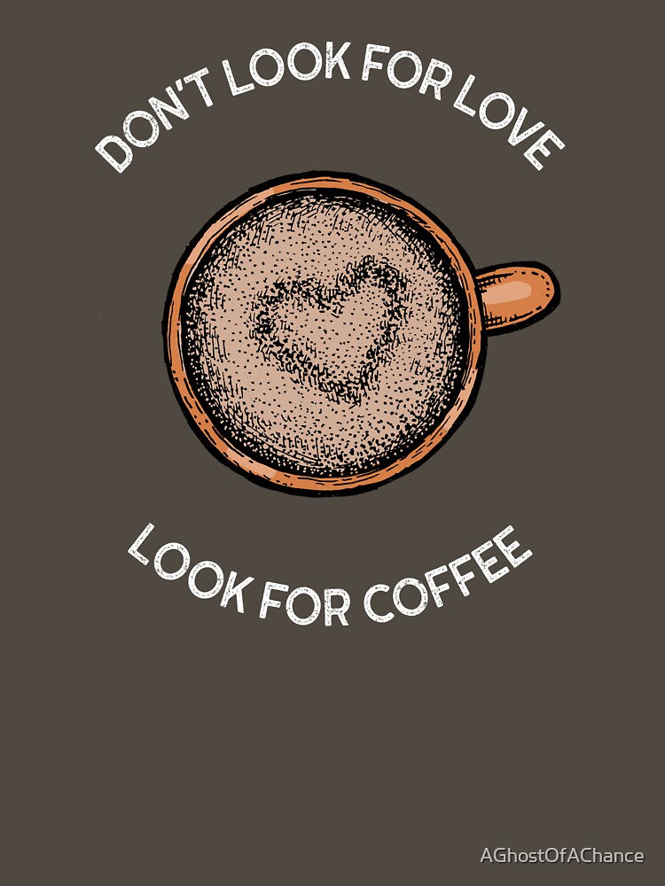 Don't Look For Love Look For Coffee by AGhostOfAChance T-Shirts, Hoodie, Sweatshirt | BlankRebels.com (Image 3)