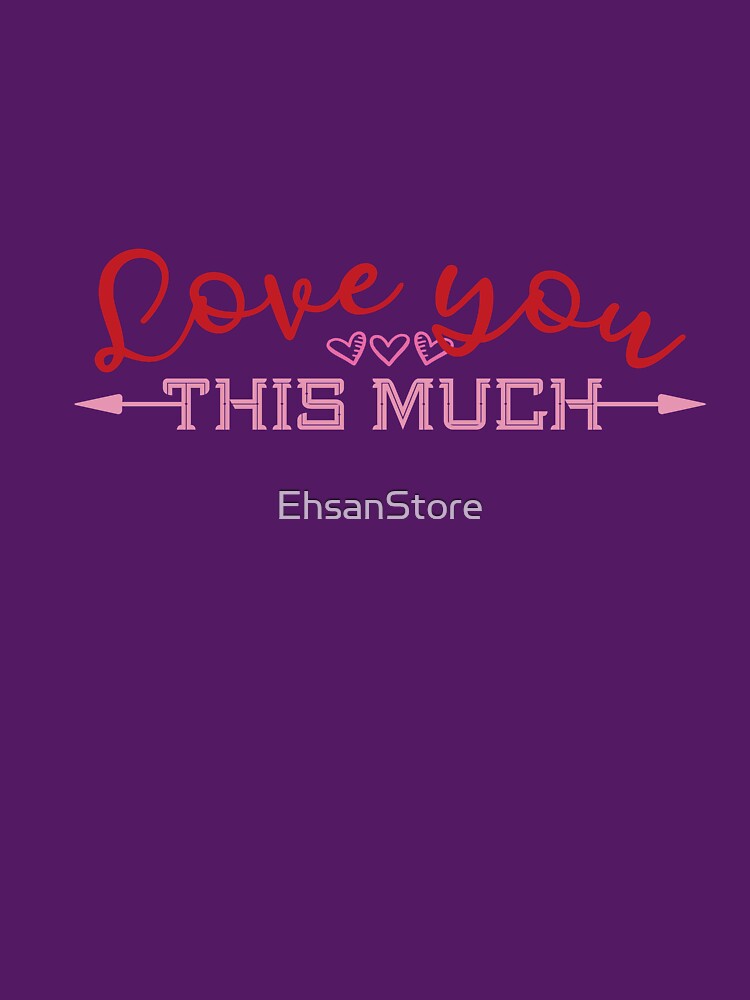 Love You This Much - Valentine’s day by EhsanStore T-Shirts, Hoodie, Sweatshirt | BlankRebels.com (Image 3)