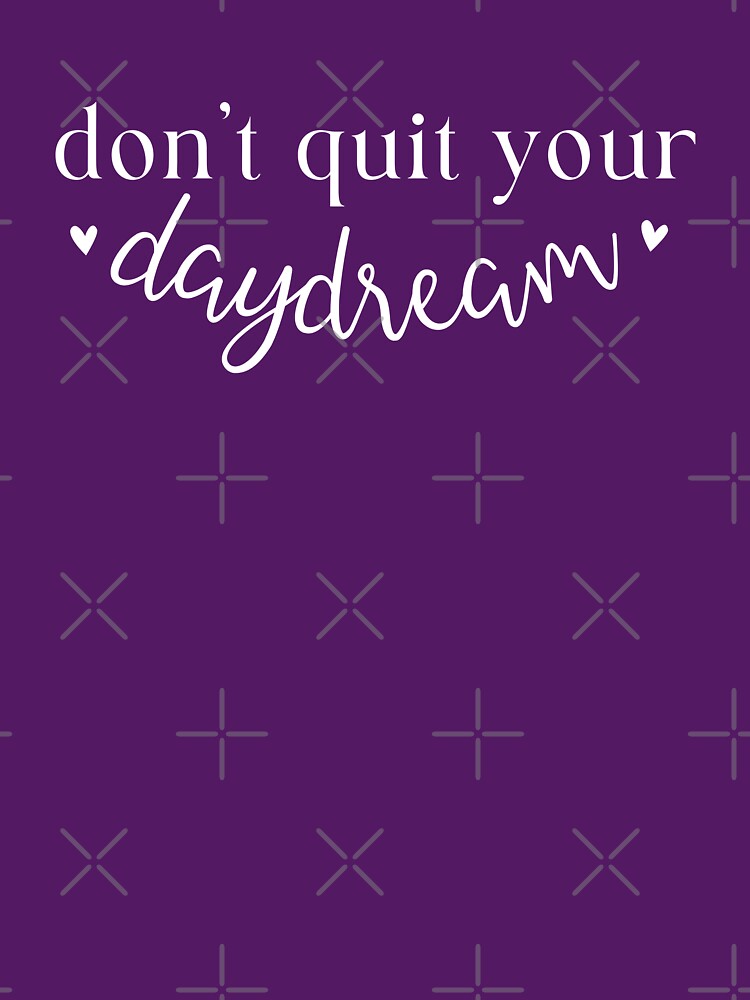 Don't Quit Your Daydream by Lavender Tears T-Shirts, Hoodie, Sweatshirt | BlankRebels.com (Image 3)