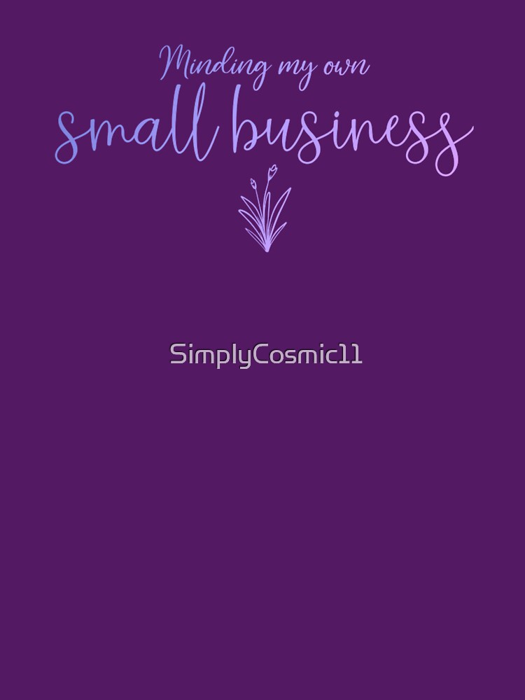 Minding My Own Small Business by SimplyCosmic11 T-Shirts, Hoodie, Sweatshirt | BlankRebels.com (Image 3)