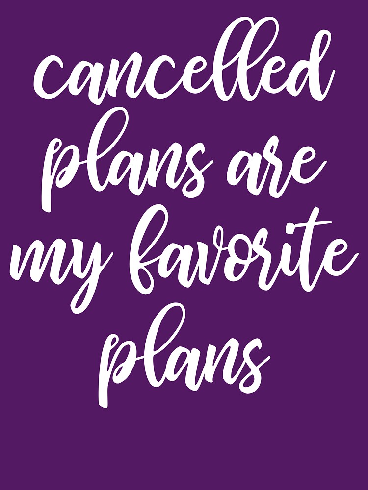 Cancelled Plans Are My Favorite Plans by kapotka T-Shirts, Hoodie, Sweatshirt | BlankRebels.com (Image 3)