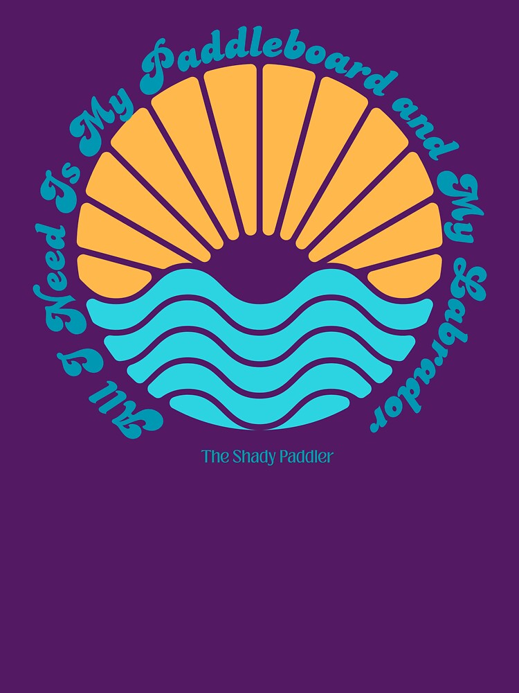 All I Need Is My Paddleboard and My Labrador – The Shady Paddler by The Shady Paddler T-Shirts, Hoodie, Sweatshirt (Image 3)