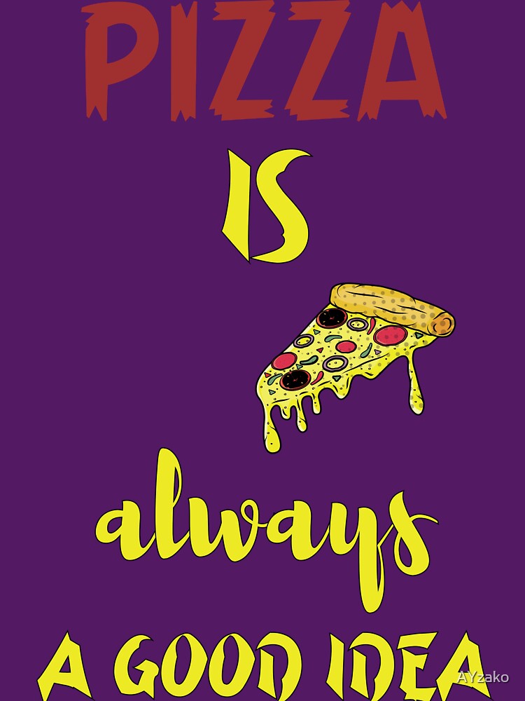 Pizza is Always A Good Idea Party Lover Funny Sarcasm for men by AYzako T-Shirts, Hoodie, Sweatshirt (Image 3)