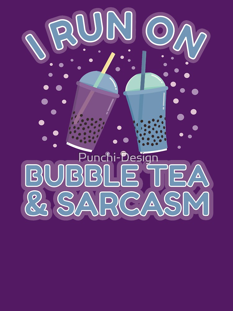 I Run On Bubble Tea And Sarcasm | bubble tea by Punchi-Design T-Shirts, Hoodie, Sweatshirt | BlankRebels.com (Image 3)