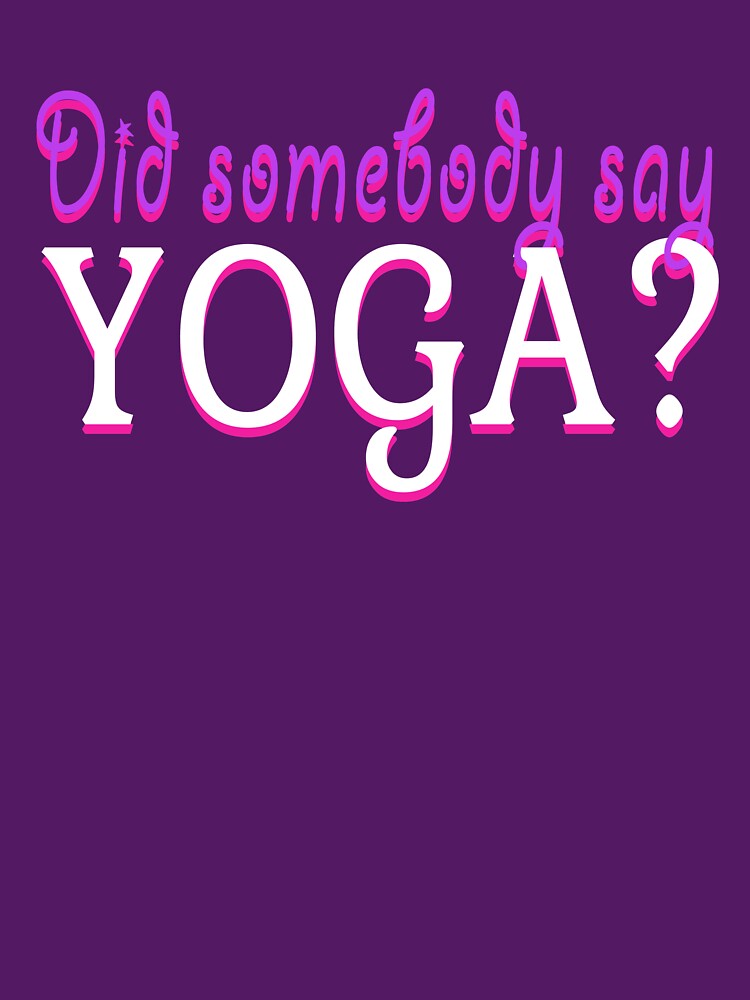Yoga Quote Cool Yoga Slogan Wellness Fitness Meditation Lifestyle by sillyquestions T-Shirts, Hoodie, Sweatshirt (Image 3)