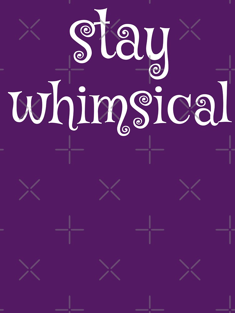 Stay Whimsical v2 [White Text] by chaoticwhims T-Shirts, Hoodie, Sweatshirt | BlankRebels.com (Image 3)
