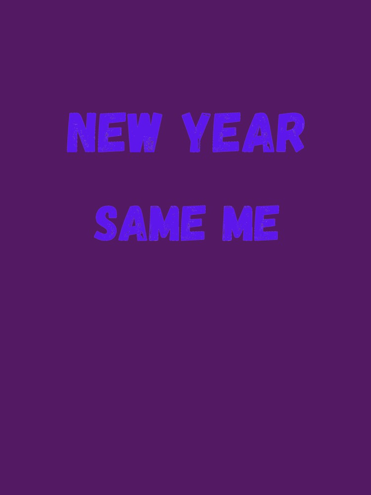 New Year Same me by BuyMeifYouLike T-Shirts, Hoodie, Sweatshirt | BlankRebels.com (Image 3)