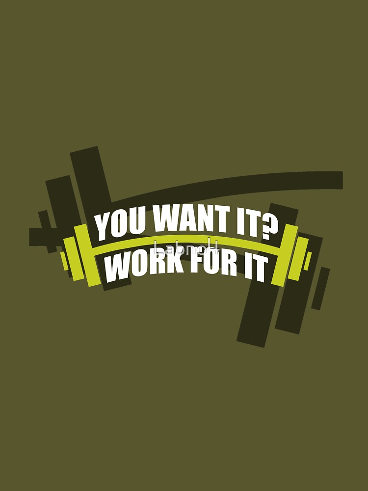 You Want It? Work For It. – Gym Motivational Quotes by Labno4 T-Shirts, Hoodie, Sweatshirt | BlankRebels.com (Image 3)