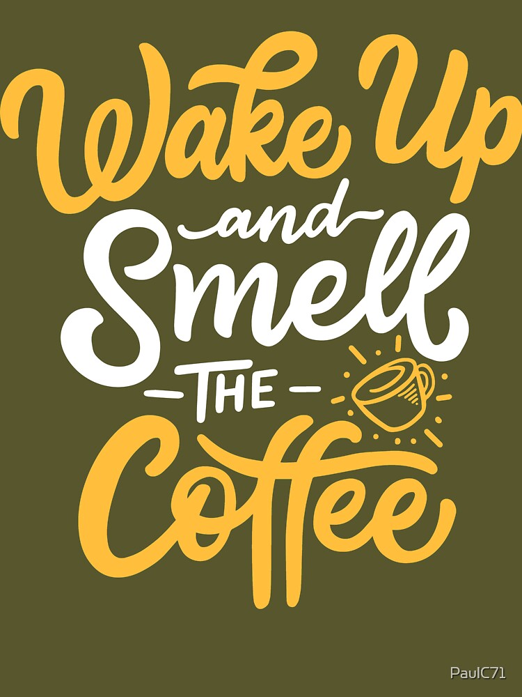 Motivational Quote - Wake Up and Smell the Coffee by PaulC71 T-Shirts, Hoodie, Sweatshirt | BlankRebels.com (Image 3)