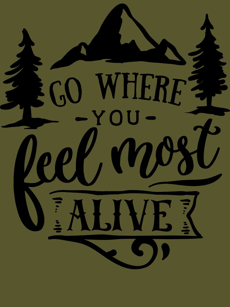 Go Where You Feel Most Alive by RamDesignCo T-Shirts, Hoodie, Sweatshirt | BlankRebels.com (Image 3)