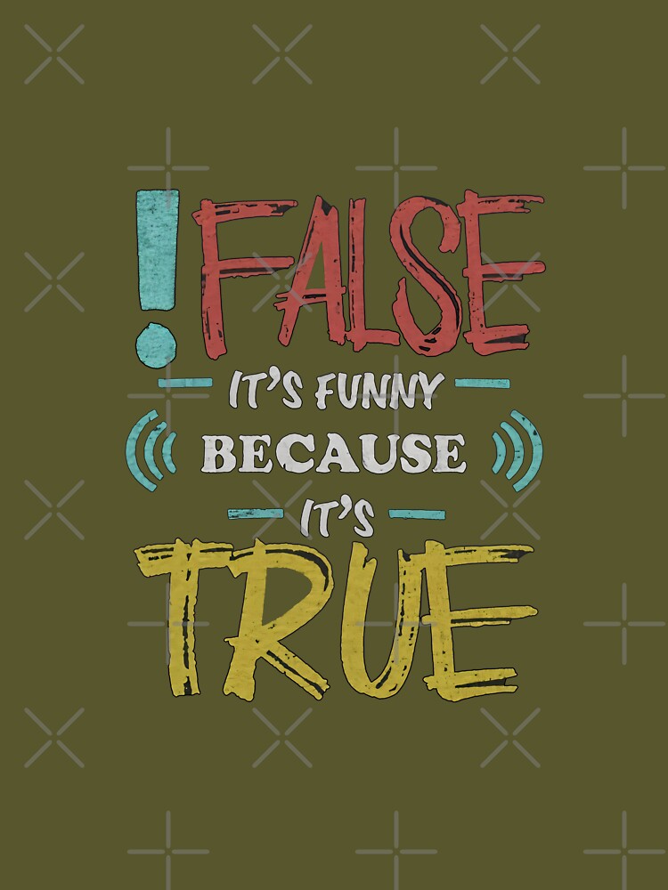 !false, it's funny because it's true. by Vestax159