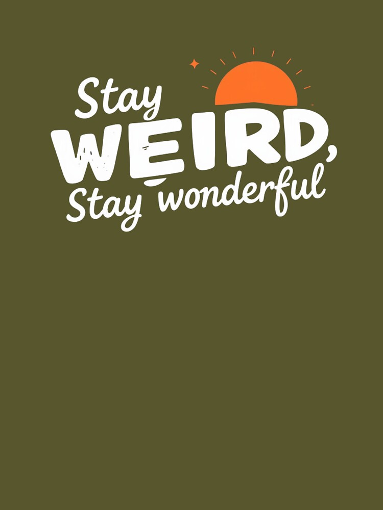Stay weird, stay wonderful by jonmobo T-Shirts, Hoodie, Sweatshirt | BlankRebels.com (Image 3)