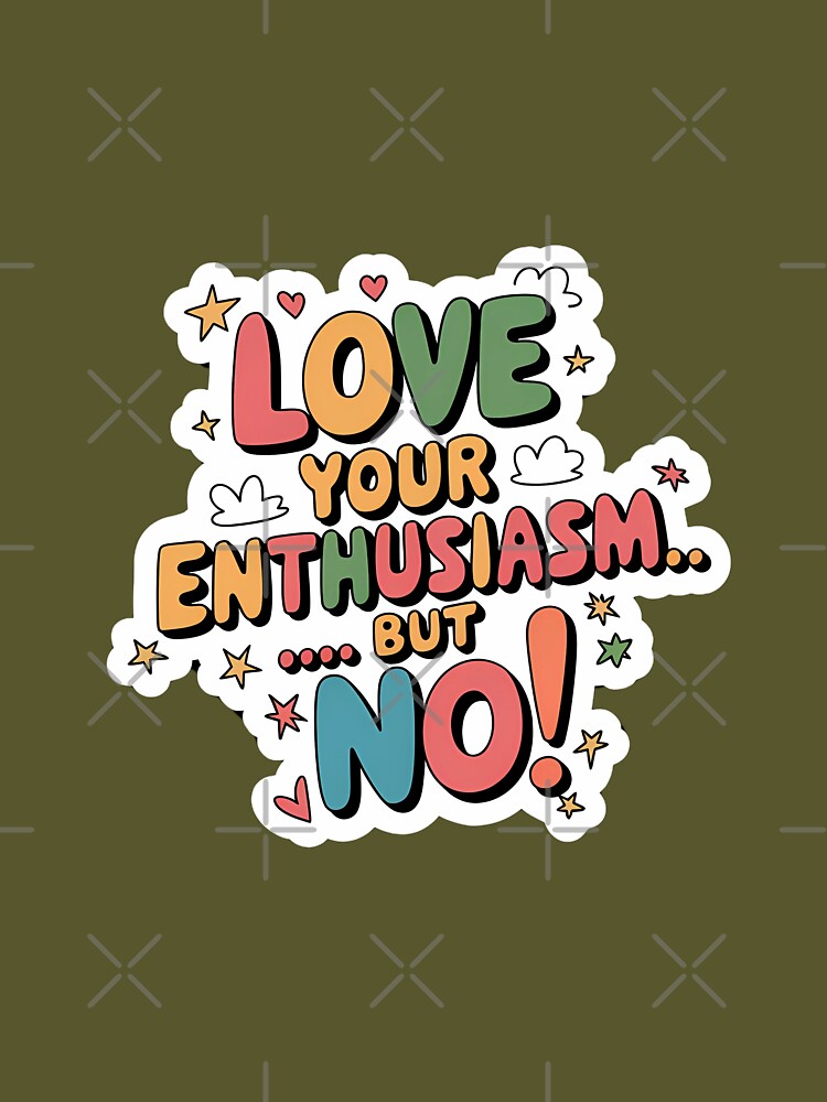 Love your enthusiasm...but no! by nbg2012 T-Shirts, Hoodie, Sweatshirt | BlankRebels.com (Image 3)