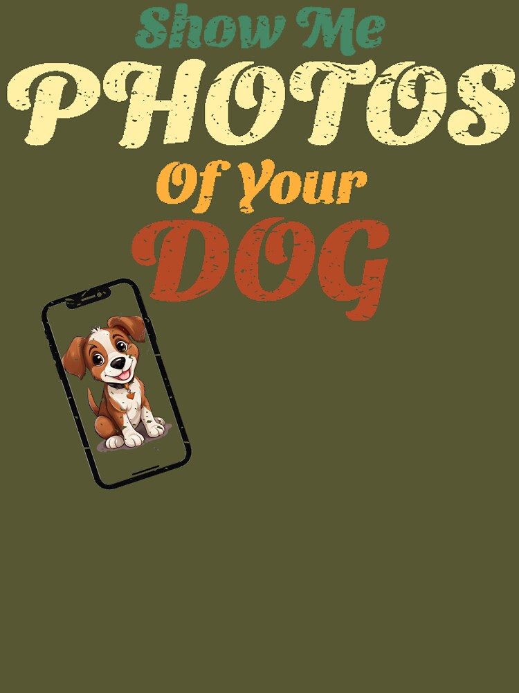 Show Me Photos Of Your Dog- Dog Lovers Tees by GVRDesign Hoodie, Sweatshirt | BlankRebels.com (Image 3)