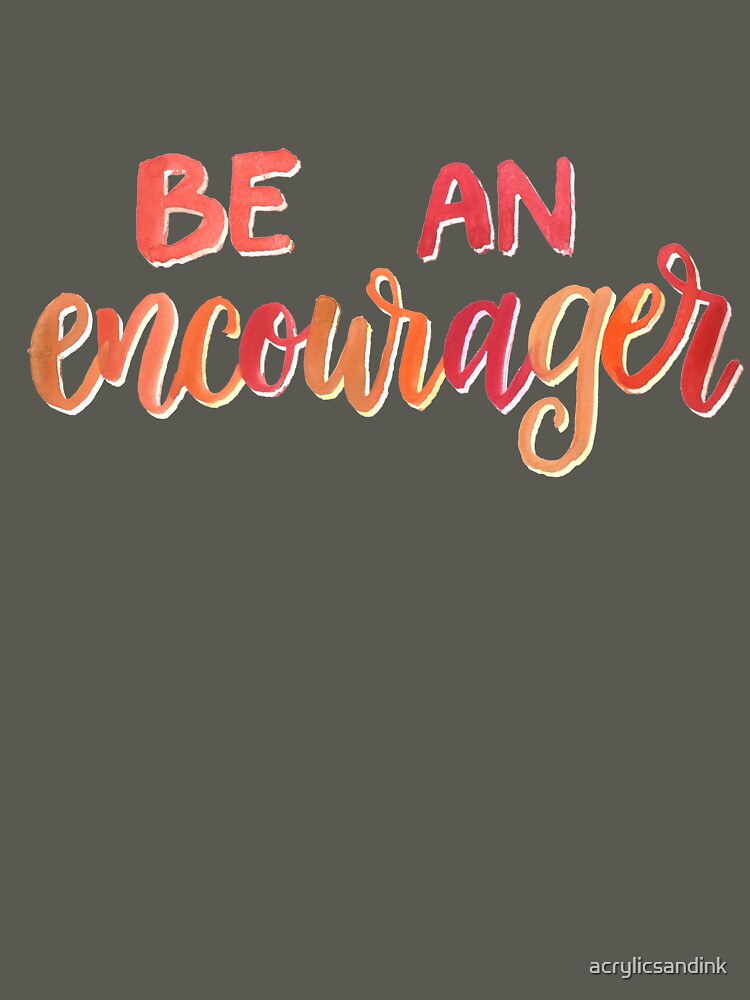 Be an encourager by acrylicsandink