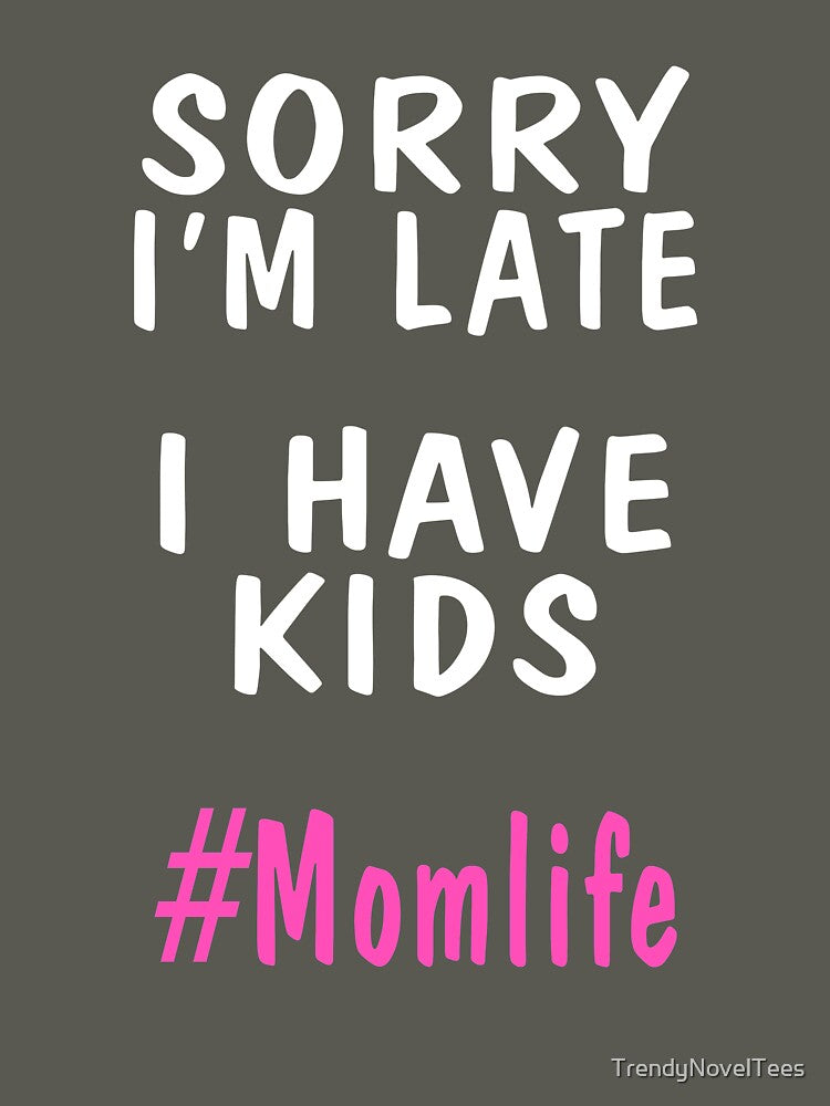 Sorry I'm Late I Have Kids Mom Life Humor by TrendyNovelTees T-Shirts, Hoodie, Sweatshirt | BlankRebels.com (Image 3)