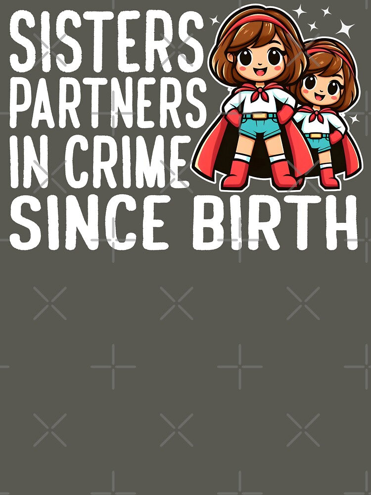 SISTERS: PARTNERS IN CRIME SINCE BIRTH by KEF Custom T-Shirts, Hoodie, Sweatshirt | BlankRebels.com (Image 3)