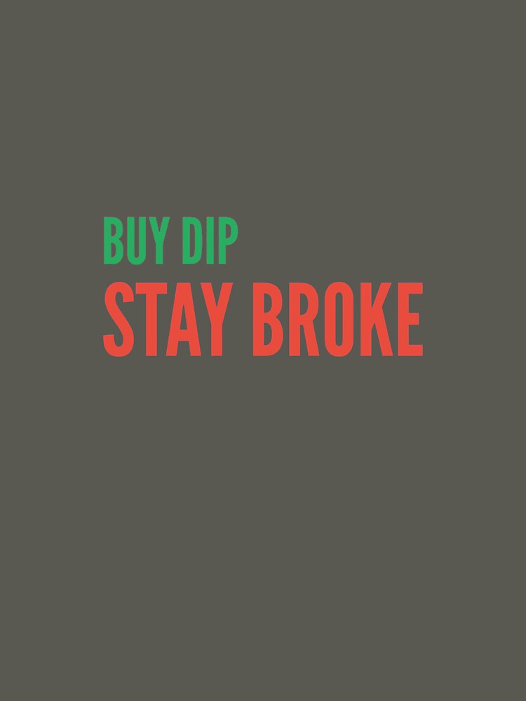 BUY DIP, STAY BROKE by TheNopeSociety T-Shirts, Hoodie, Sweatshirt | BlankRebels.com (Image 3)