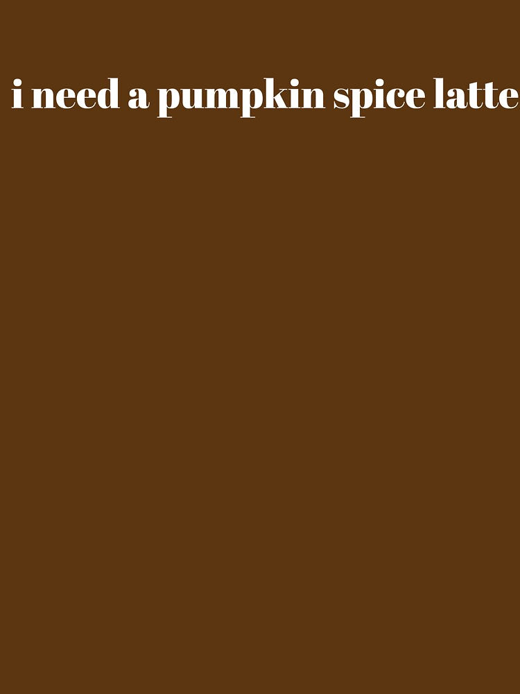 i need a pumpkin spice latte by thesweetestthingja T-Shirts, Hoodie, Sweatshirt | BlankRebels.com (Image 3)