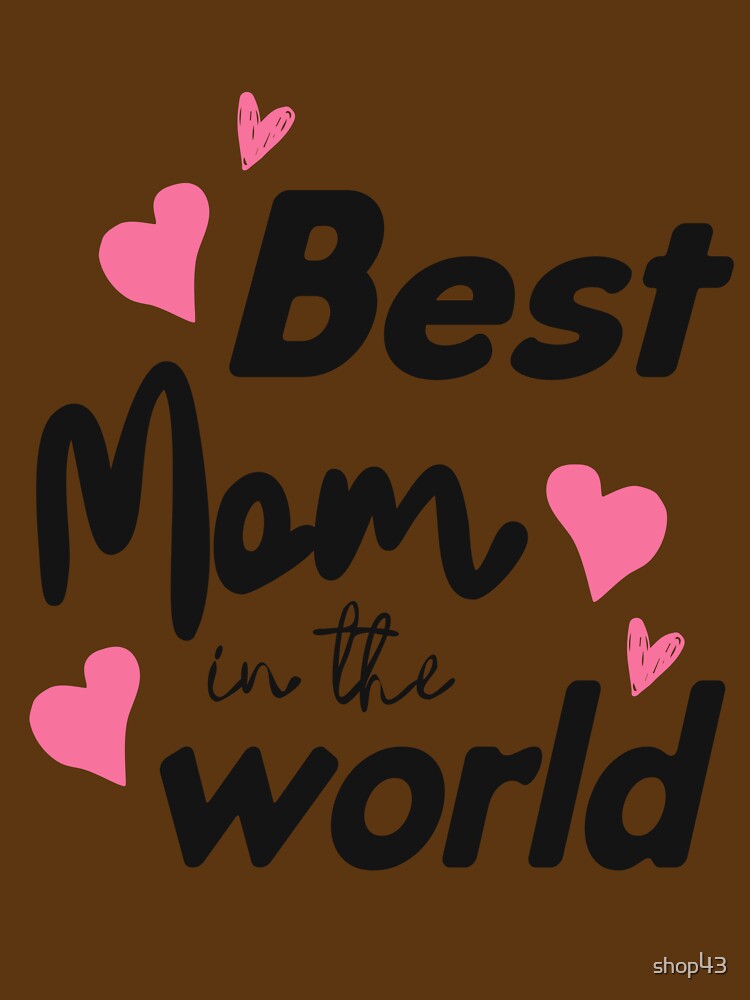 cute quote saying Best Mom In The World Women Best Mom Ever Mothers Day by shop43 T-Shirts, Hoodie, Sweatshirt (Image 3)