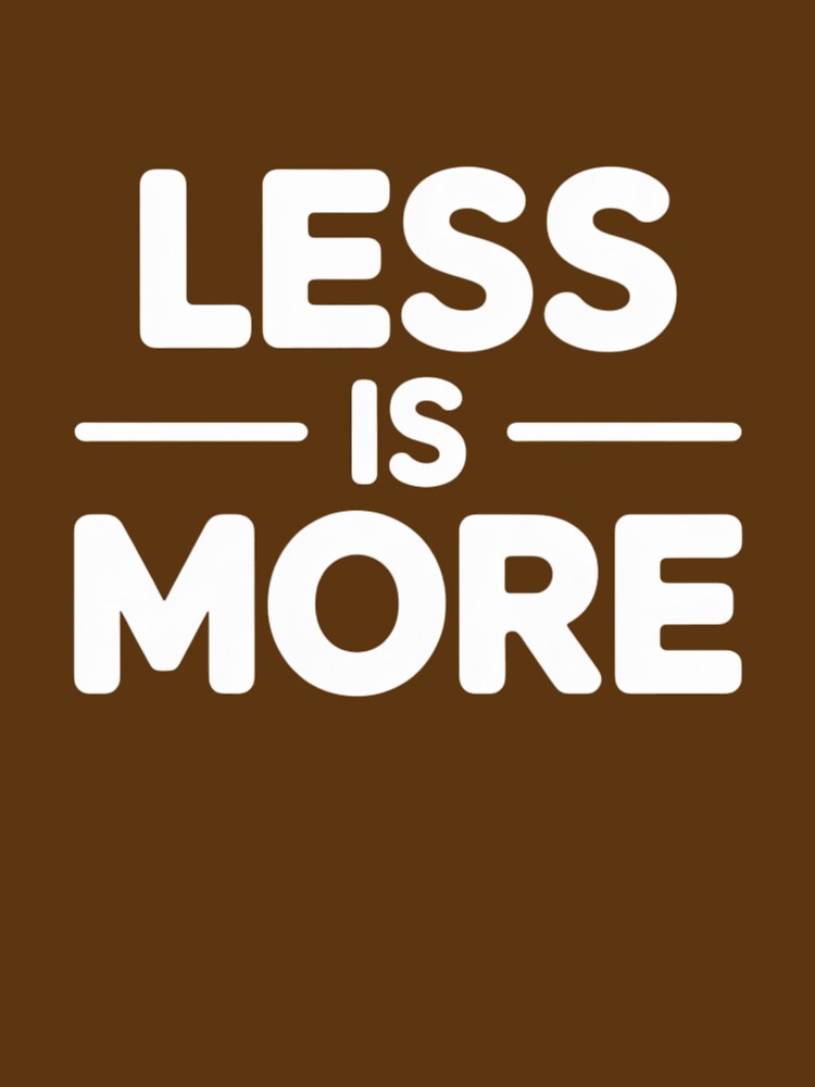 Less Is More Minimal Typography Design by Saurabh86 T-Shirts, Hoodie, Sweatshirt | BlankRebels.com (Image 3)
