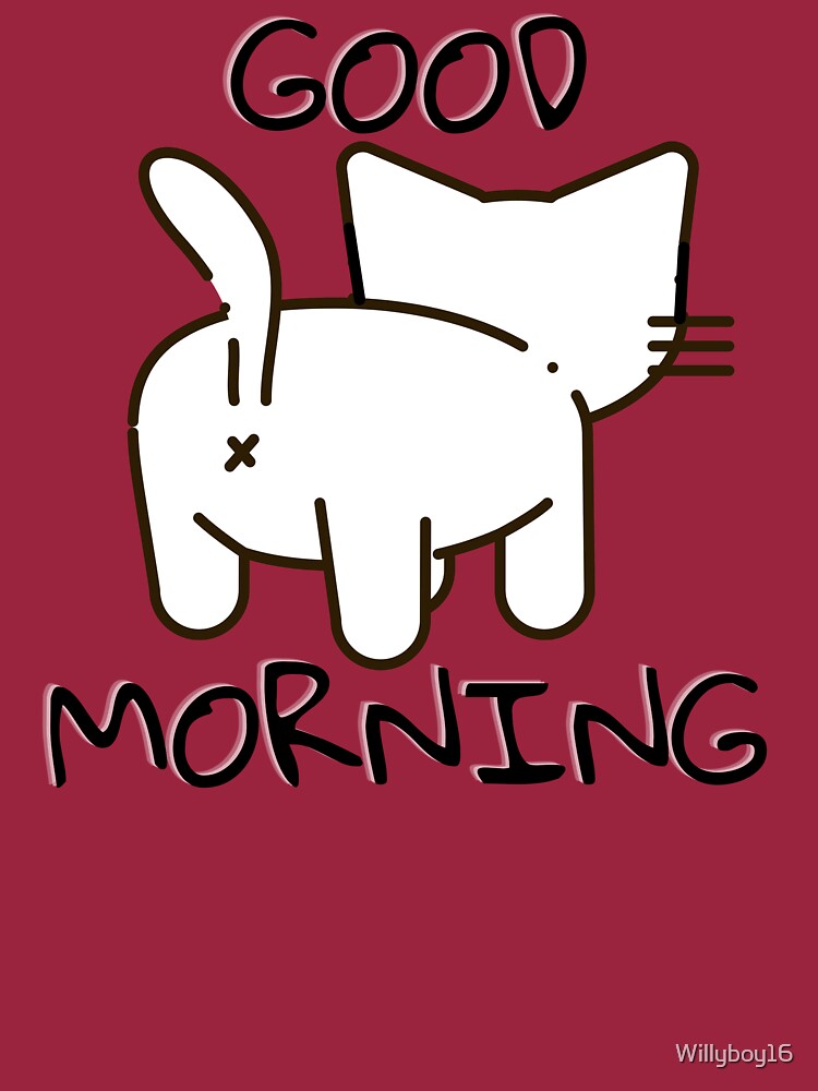 Good Morning Cat Butt Gifts by Willyboy16