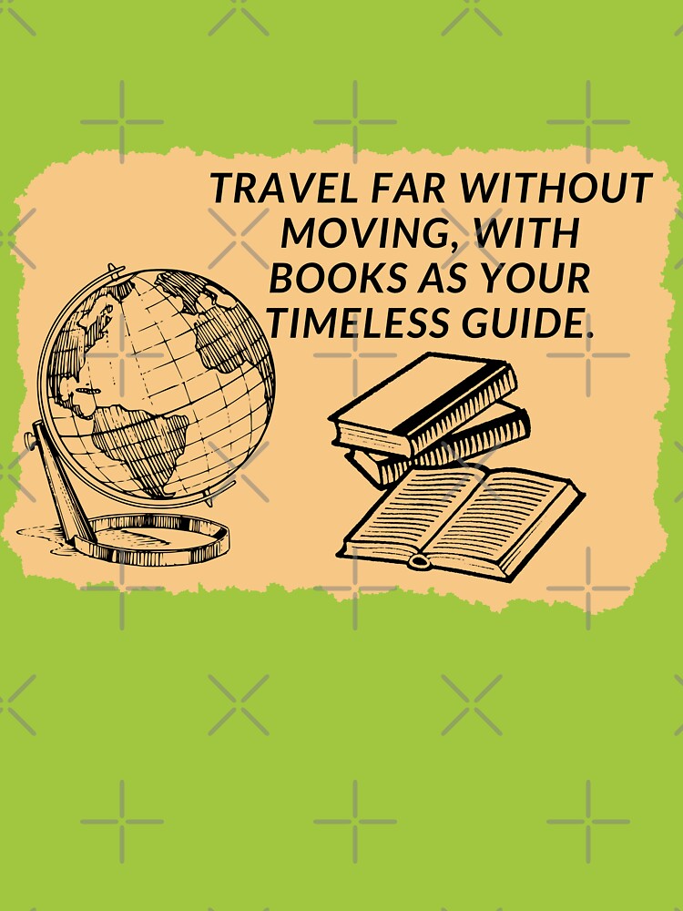 Travel far without moving, with books as your timeless guide. by ioankoll213 T-Shirts, Hoodie, Sweatshirt (Image 3)